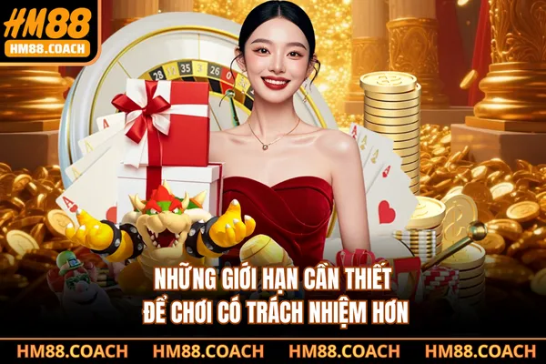 Những giới hạn cần thiết để chơi có trách nhiệm hơn