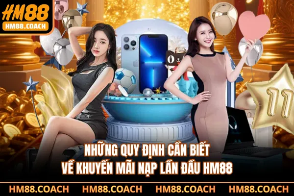Những quy định cần biết về khuyến mãi nạp lần đầu HM88 Những quy định cần biết về khuyến mãi nạp lần đầu HM88