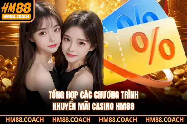 Tổng hợp các chương trình Khuyến mãi casino HM88